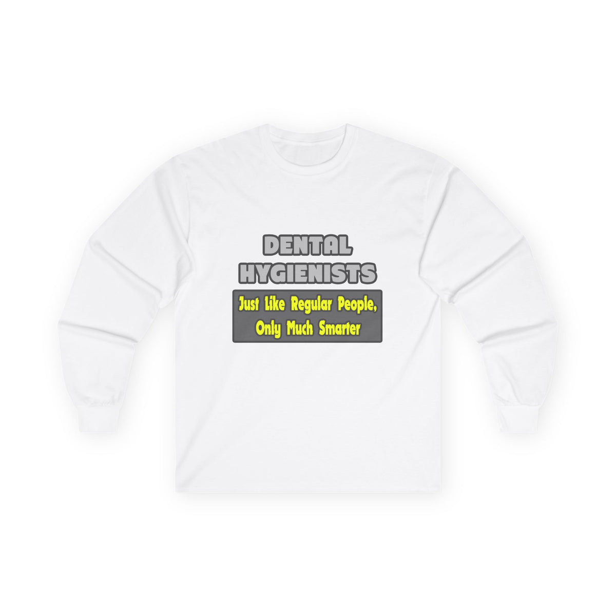 Dental Hygienists...Smarter - Unisex Ultra Cotton Long Sleeve Tee