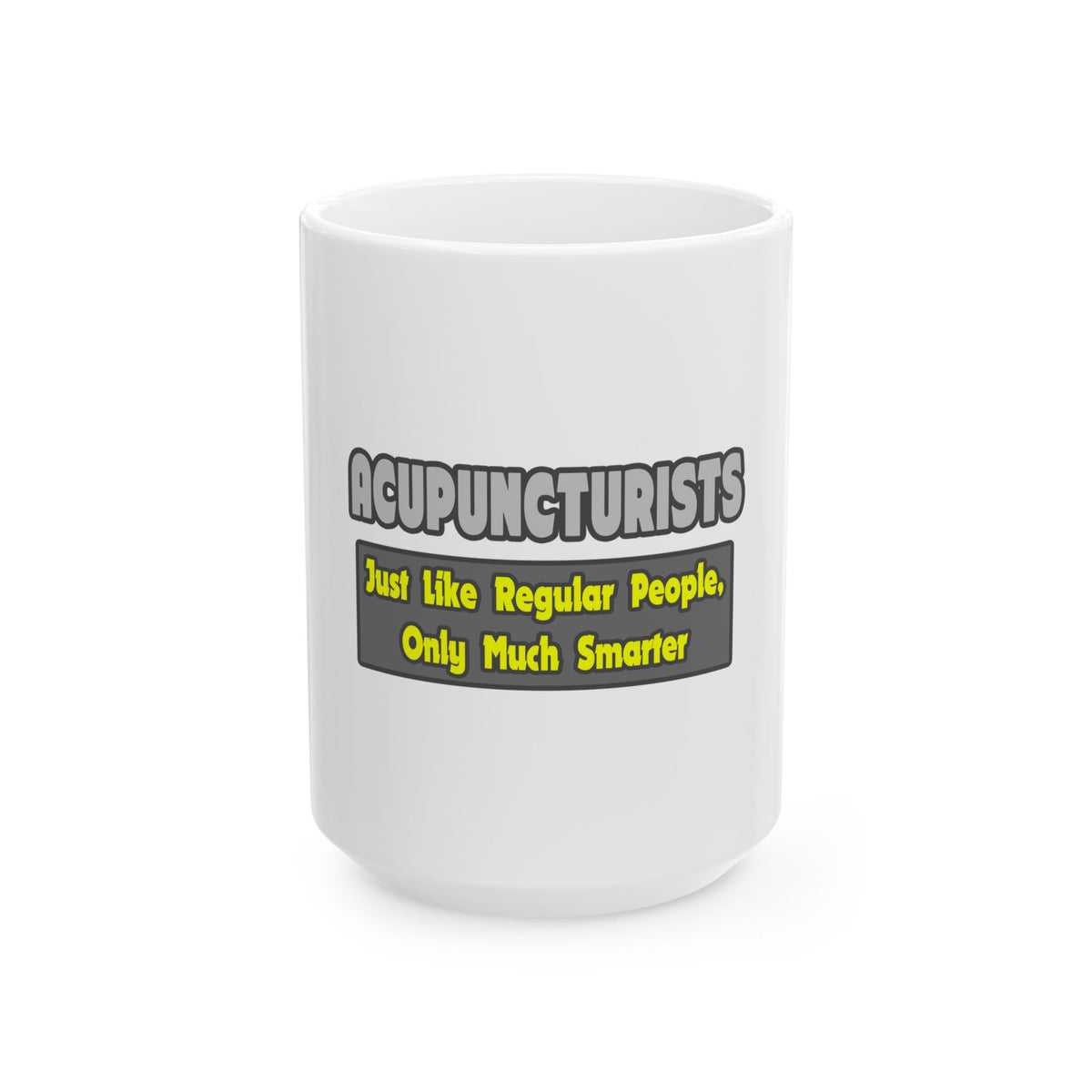Acupuncturists .. Smarter - Ceramic Mug, (11oz, 15oz)