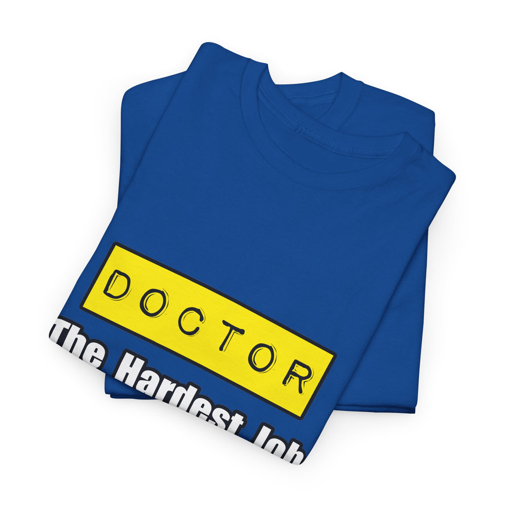 Doctor...Hardest Job You'll Ever Love - Unisex Heavy Cotton Tee