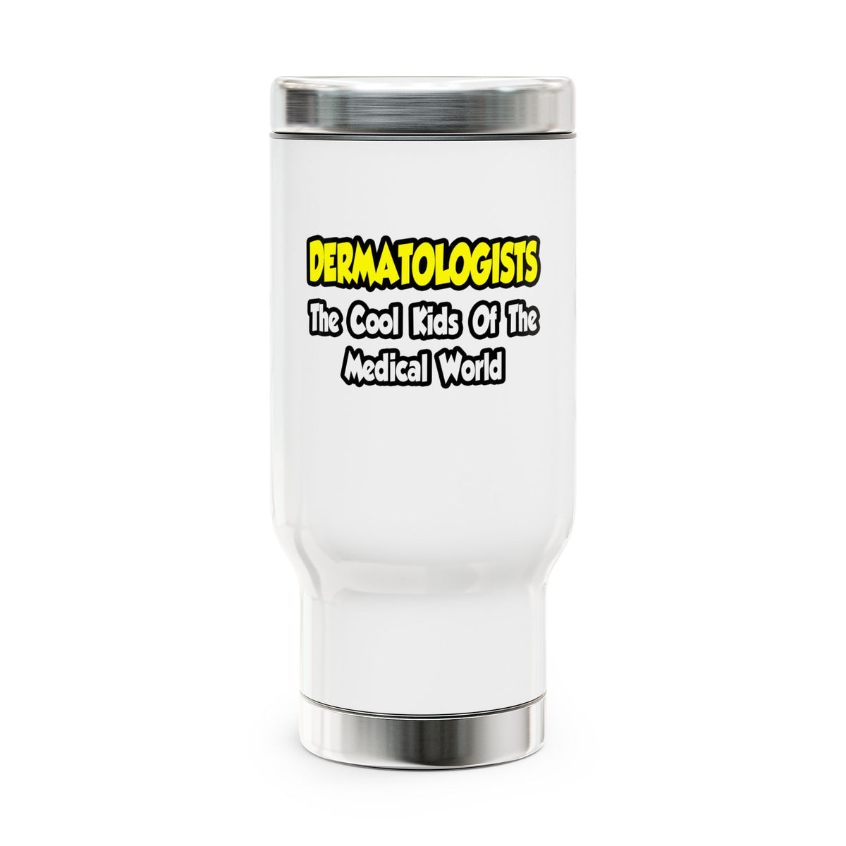 Dermatologists...Cool Kids of Medical World - Stainless Steel Travel Mug with Handle, 14oz