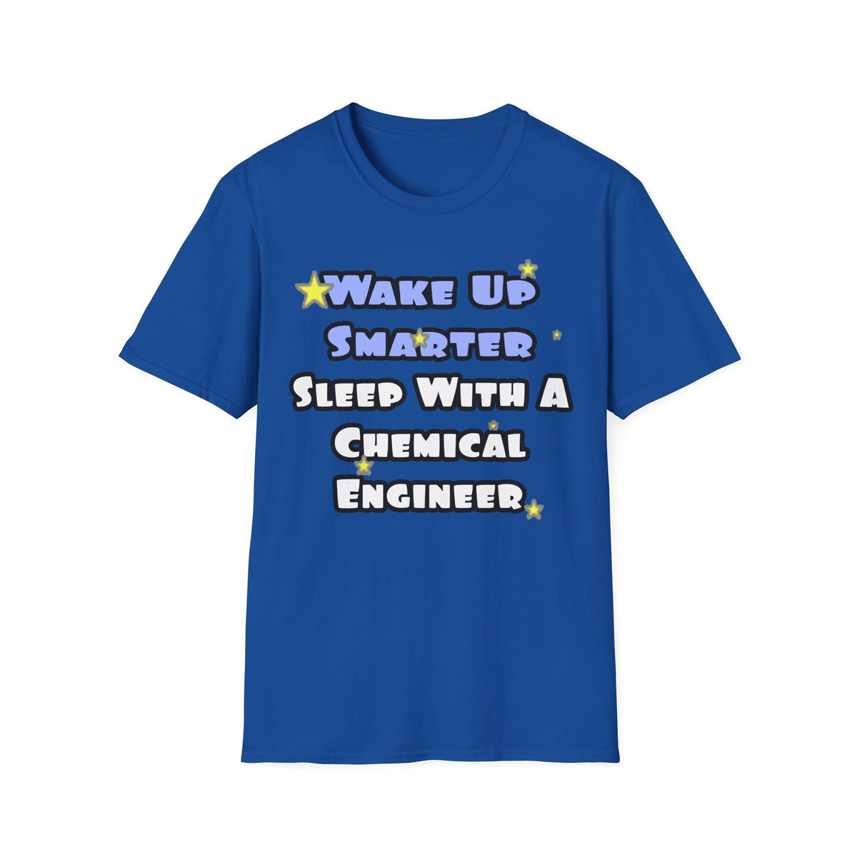 Wake Up Smarter...Sleep With a Chemical Engineer - Unisex Softstyle T-Shirt