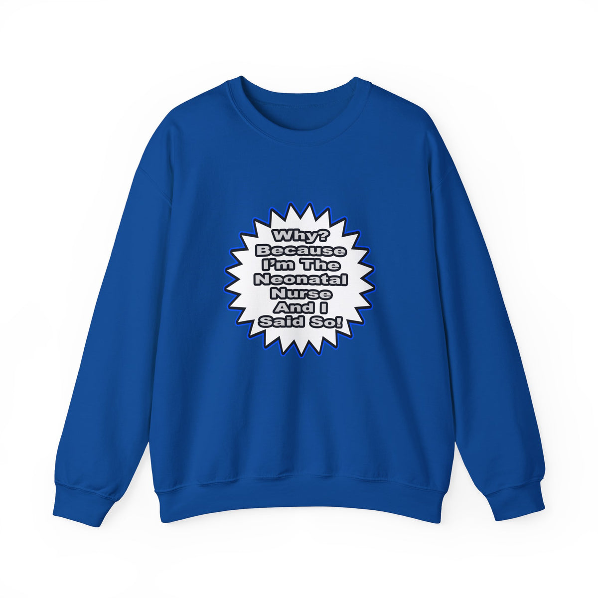 Neonatal Nurse...Because I Said So - Unisex Heavy Blend™ Crewneck Sweatshirt