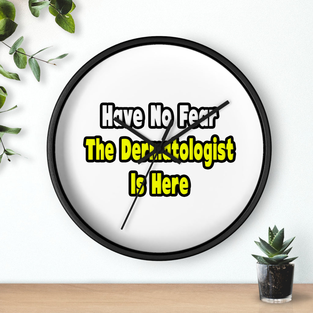 No Fear, The Dermatologist Is Here - Wall Clock