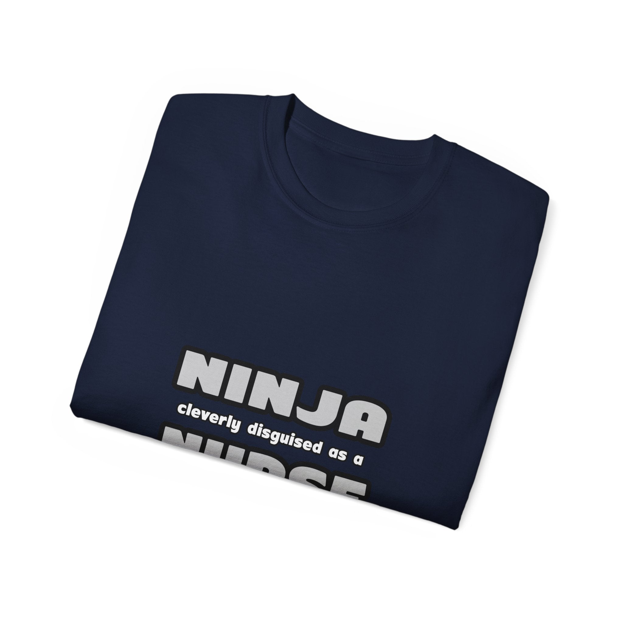 Ninja Cleverly Disguised As A Nurse - Unisex Ultra Cotton Tee