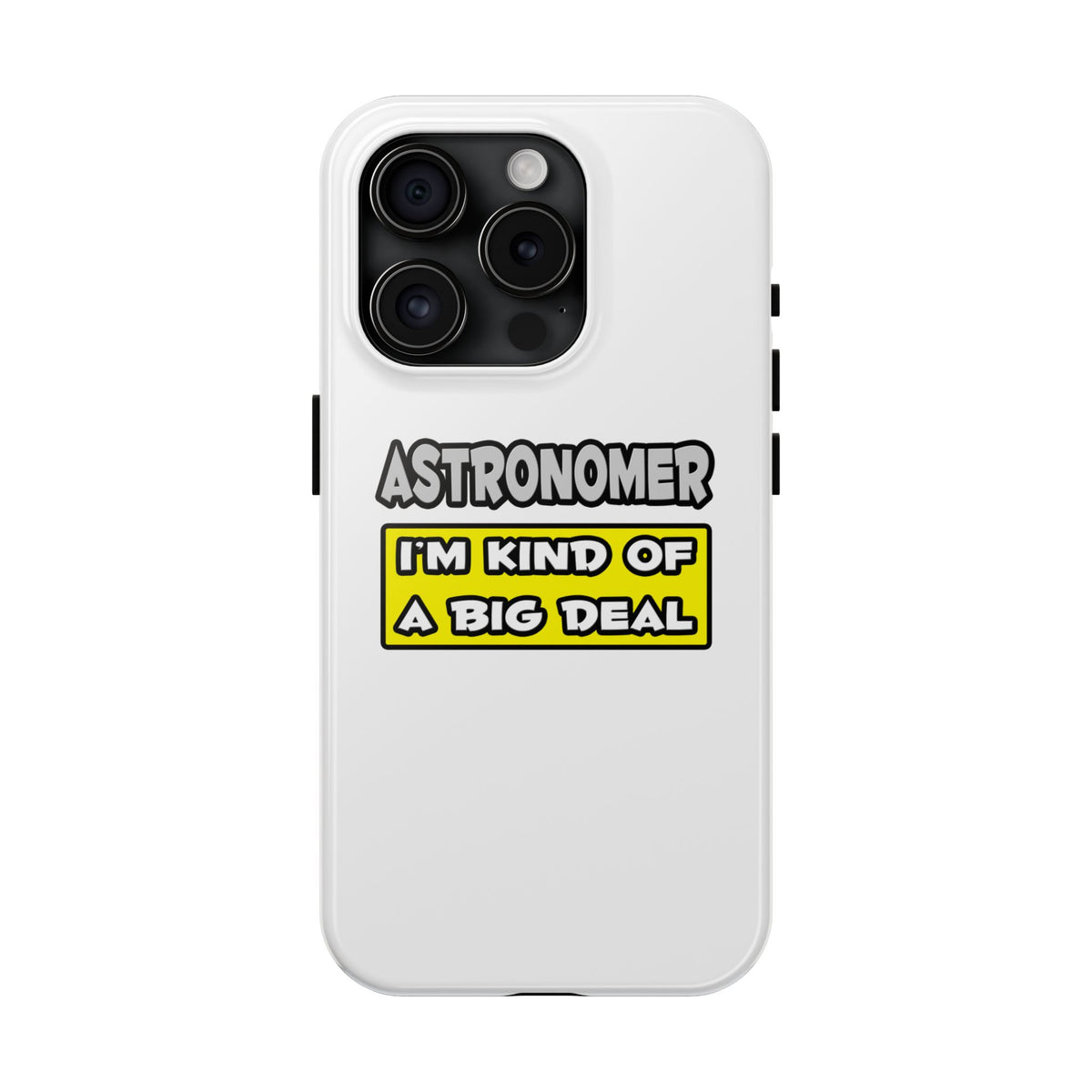Astronomer .. I'm Kind of a Big Deal - Tough Phone Cases
