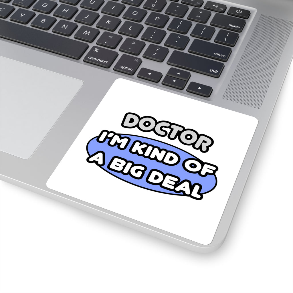 Doctor...Kind of a Big Deal - Square Stickers