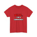 Relax ... I Am a Cardiologist - Unisex Heavy Cotton Tee