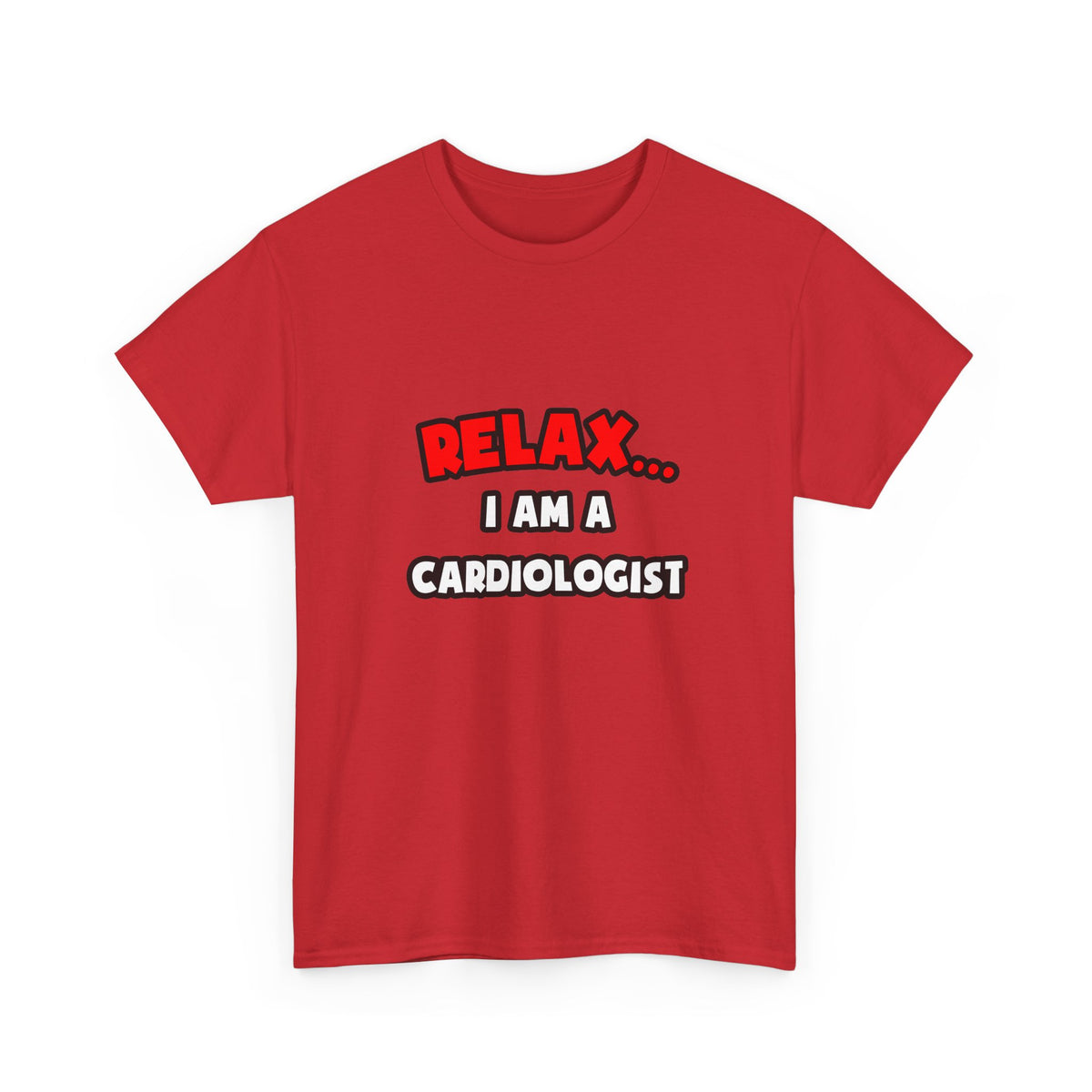Relax ... I Am a Cardiologist - Unisex Heavy Cotton Tee