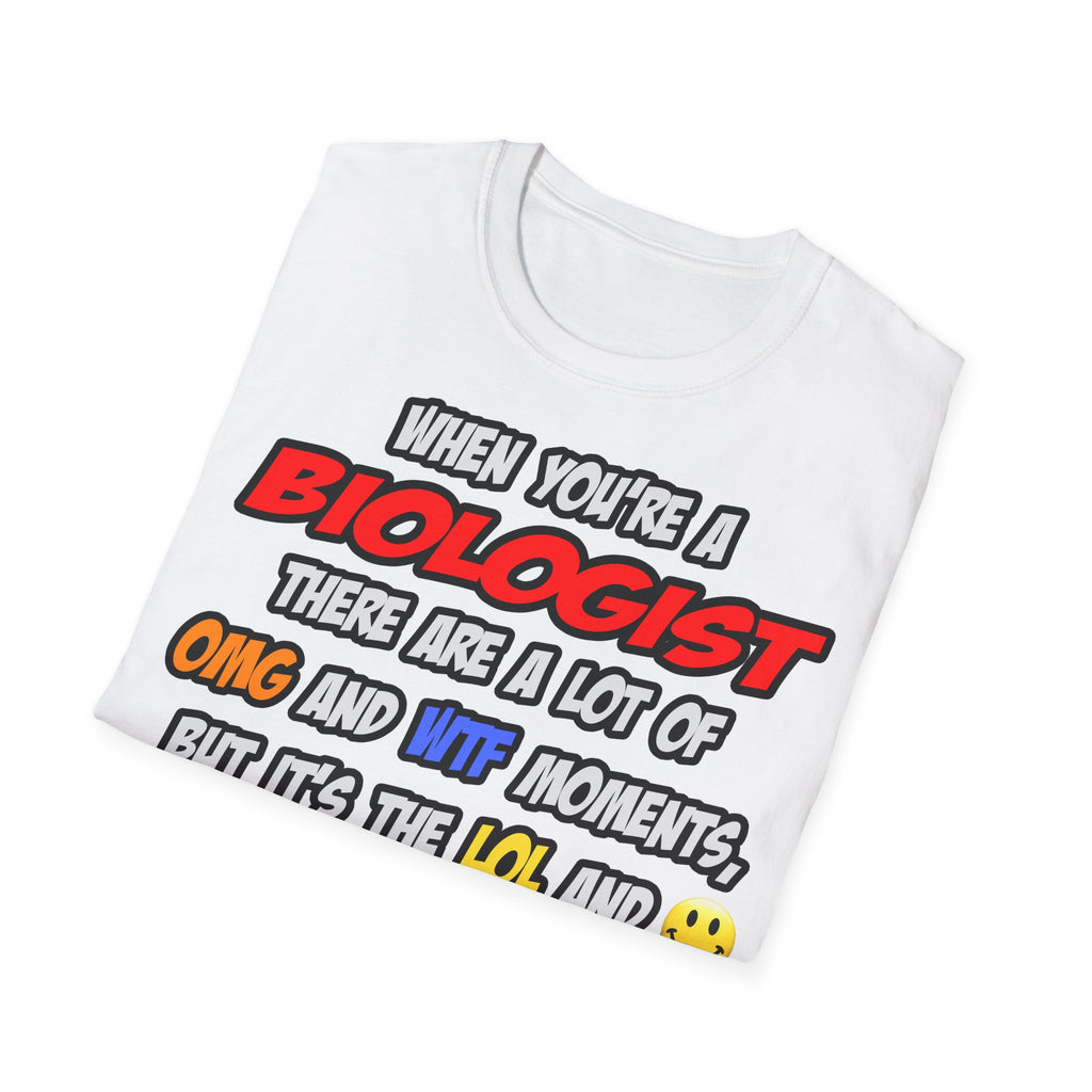 Biologist .. OMG WTF LOL - Unisex Softstyle T-Shirt