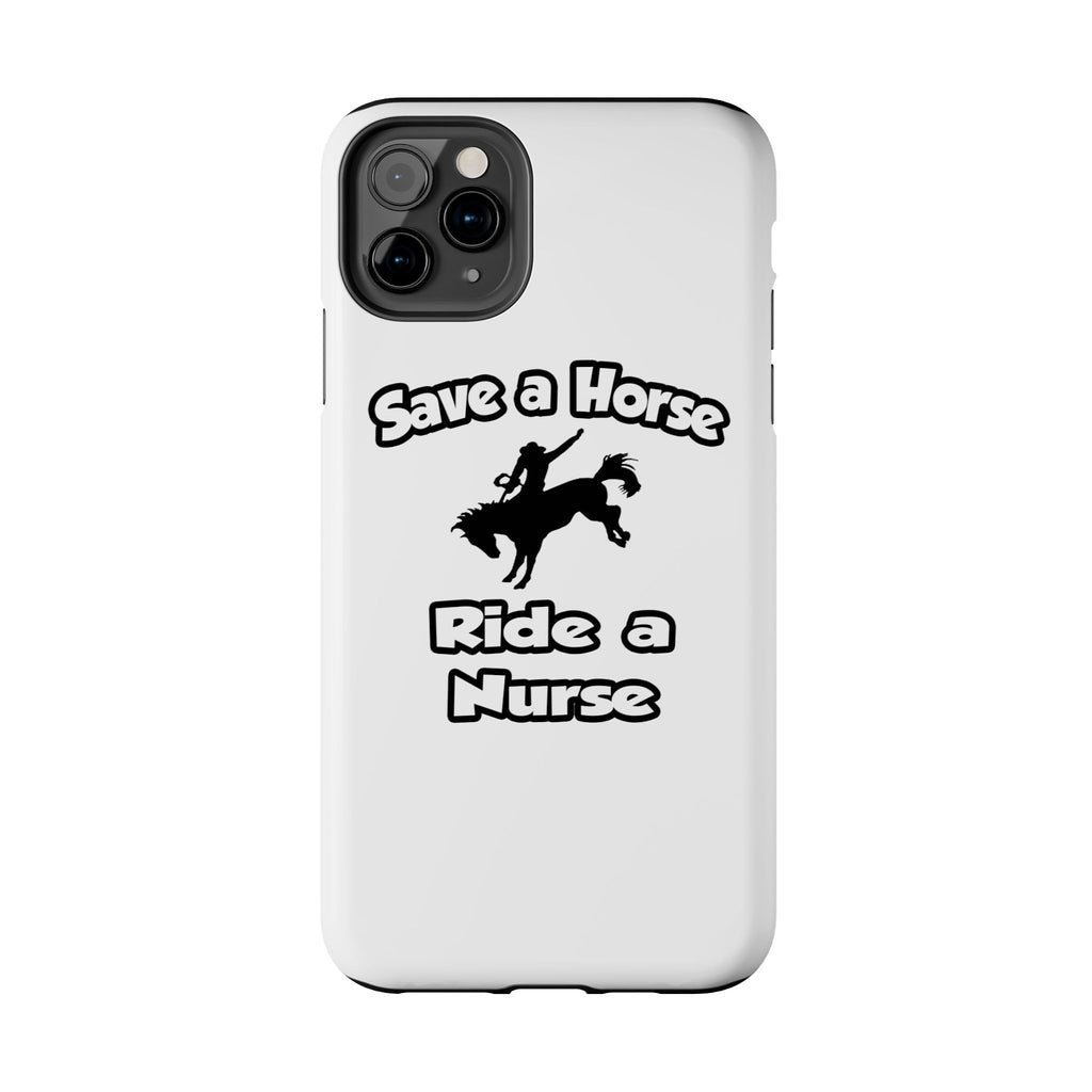 Save a Horse .. Ride a Nurse - Tough Phone Cases