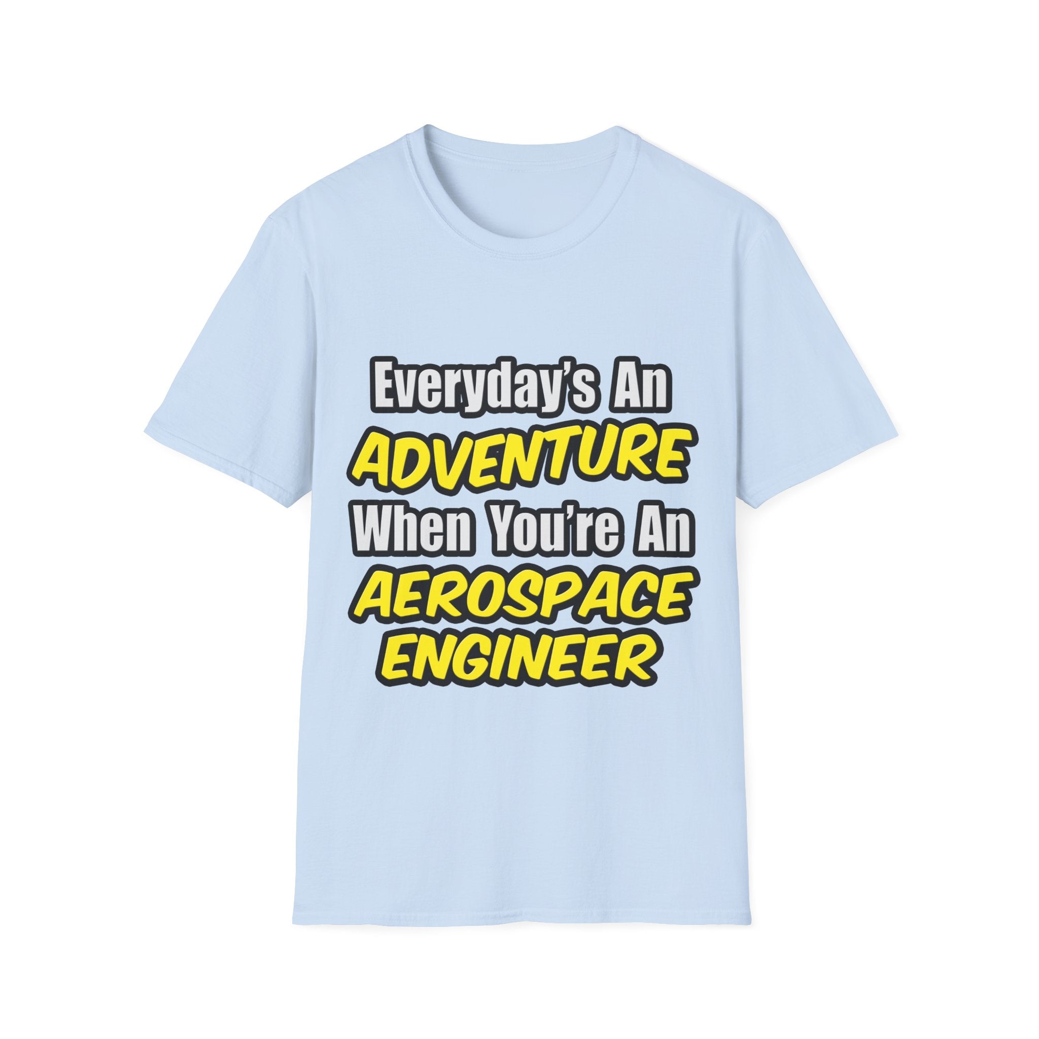 Everyday's An Adventure...Aerospace Engineer - Unisex Softstyle T-Shirt