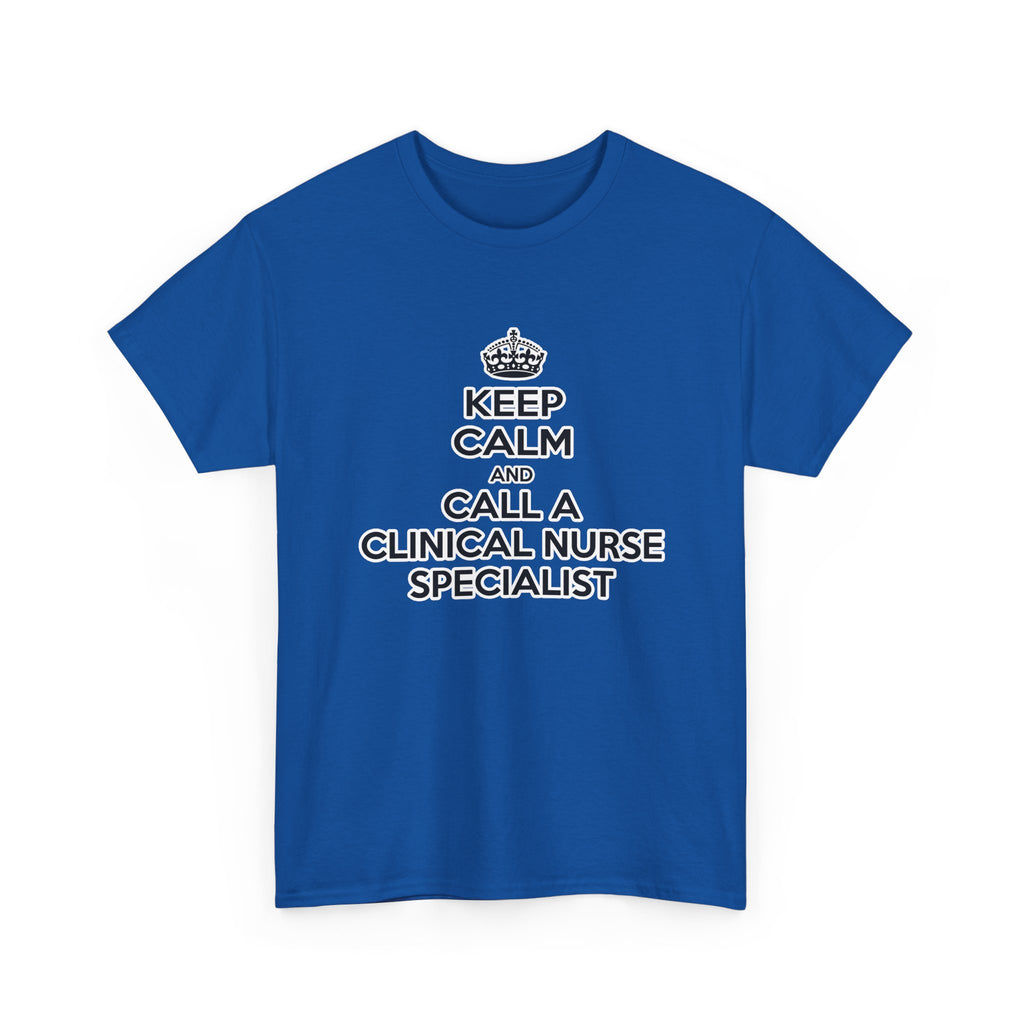 Keep Calm and Call a Clinical Nurse Specialist - Unisex Heavy Cotton Tee