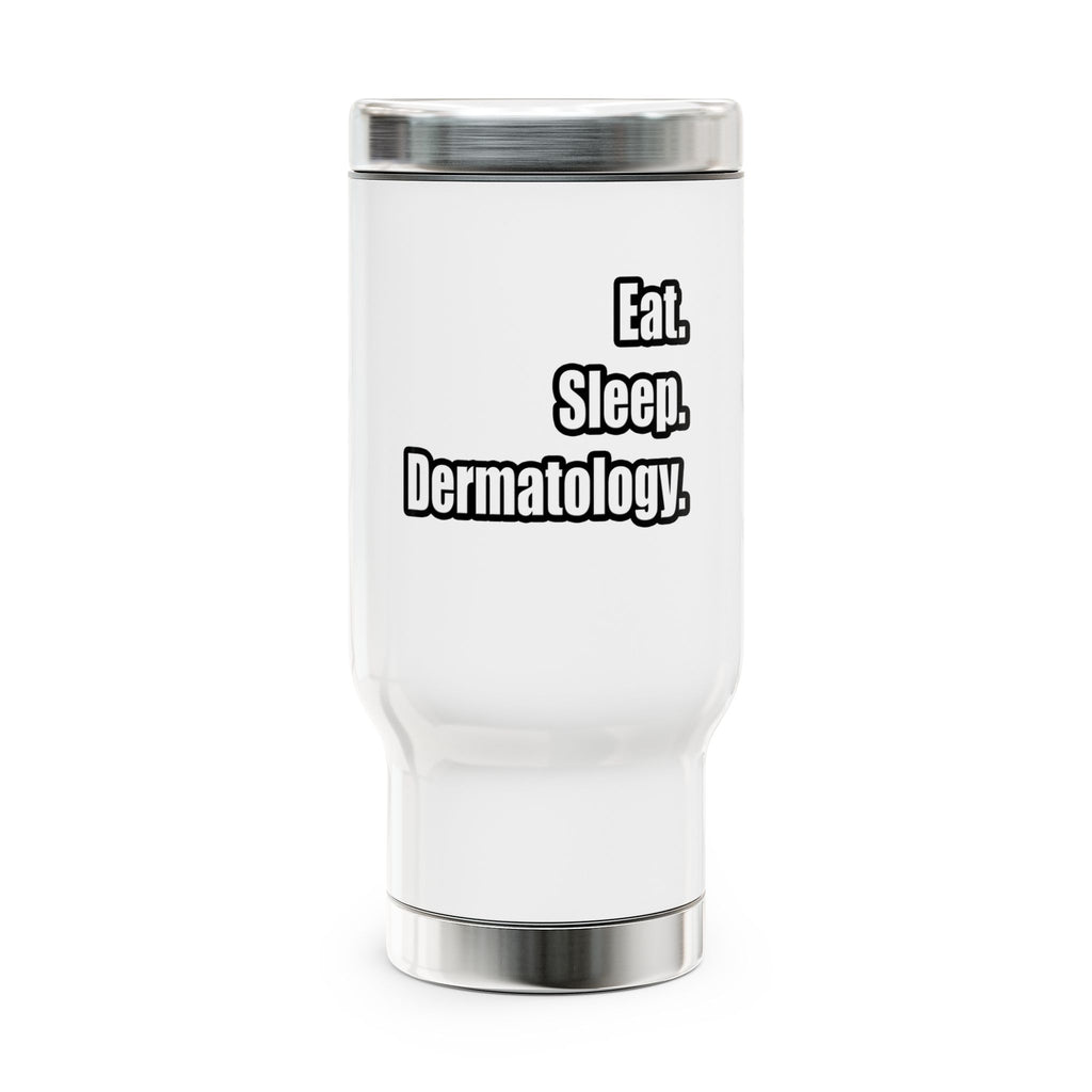 Eat. Sleep. Dermatology - Stainless Steel Travel Mug with Handle, 14oz