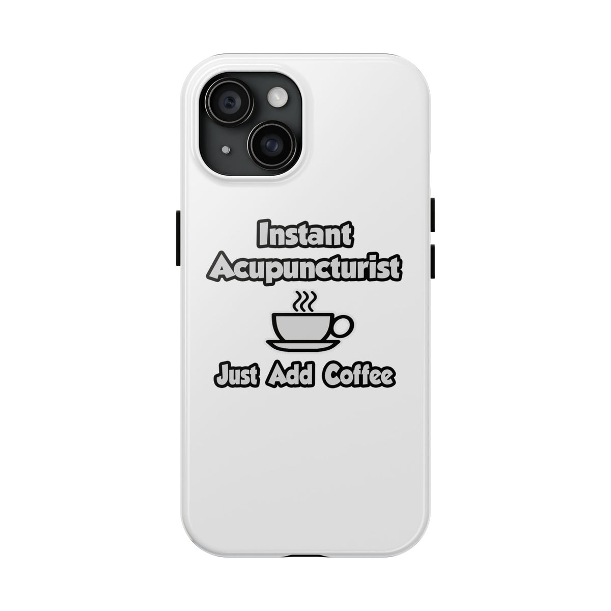 Instant Acupuncturist .. Just Add Coffee - Tough Phone Cases