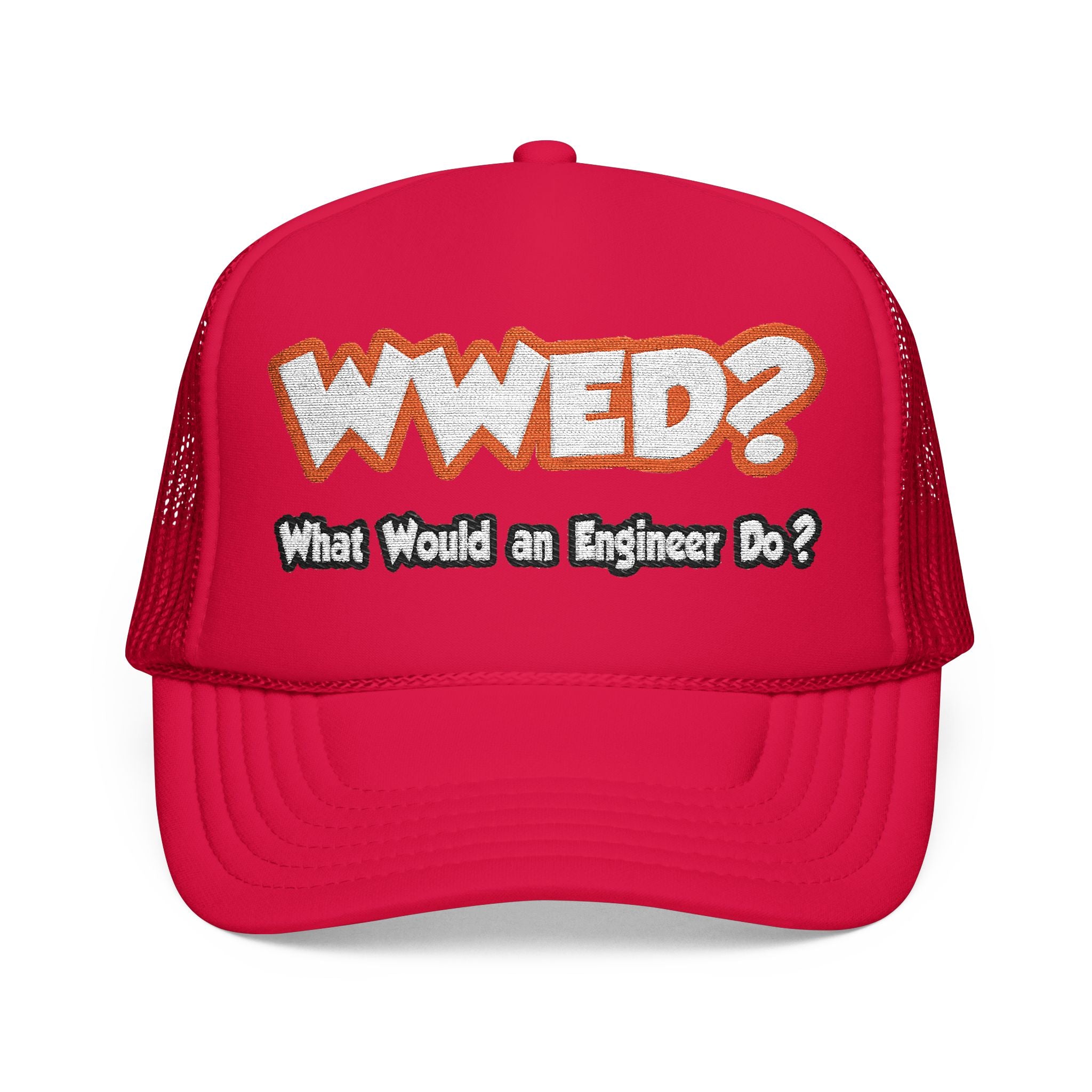 WWED...What Would an Engineer Do - Foam Trucker Hat