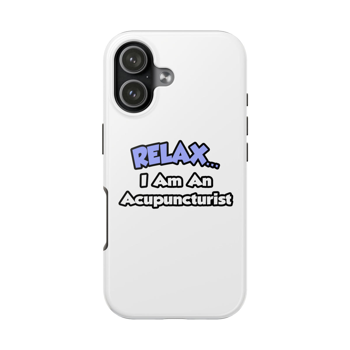 Relax .. I am an Acupuncturist - Tough Phone Cases