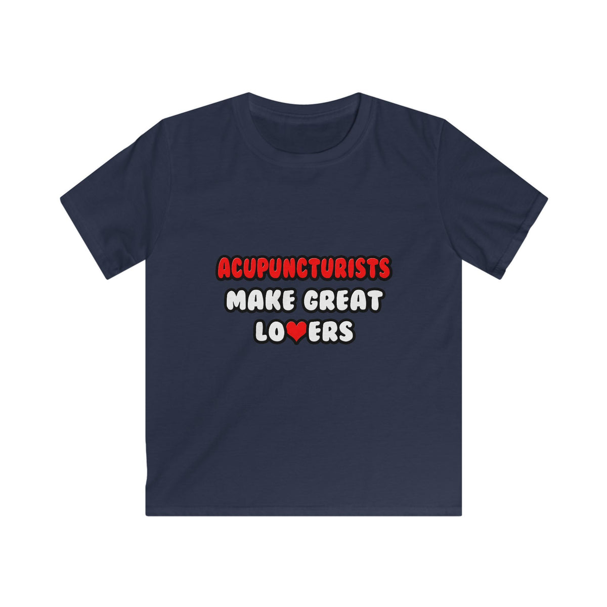 Acupuncturists Make Great Lovers - Kids Softstyle Tee