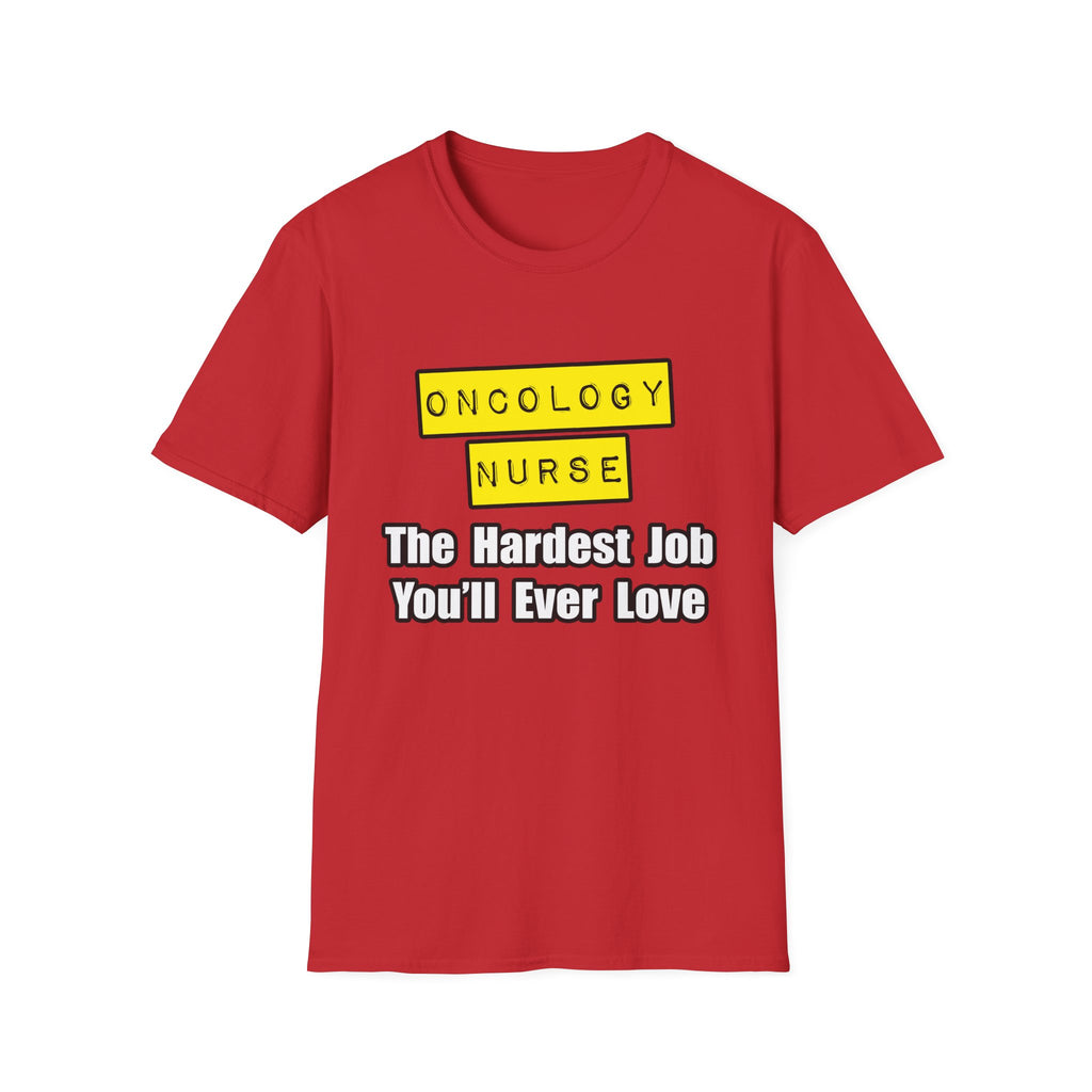 Oncology Nurse...Hardest Job You'll Ever Love - Unisex Softstyle T-Shirt