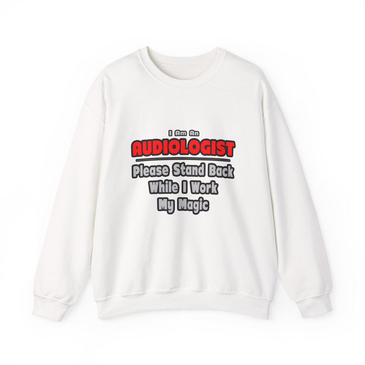 Audiologist ... Stand Back ... Work My Magic - Unisex Heavy Blend™ Crewneck Sweatshirt