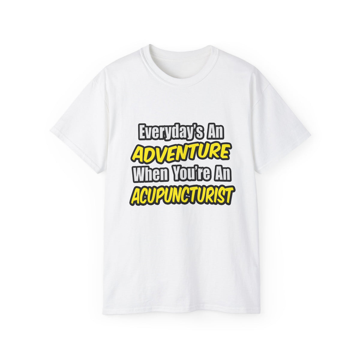 Everyday's An Adventure .. Acupuncturist - Unisex Ultra Cotton Tee