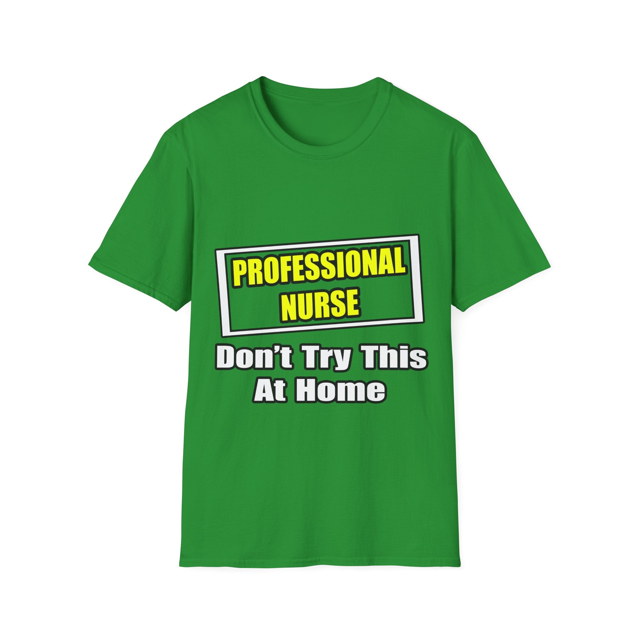 Professional Nurse...Don't Try This At Home - Unisex Softstyle T-Shirt