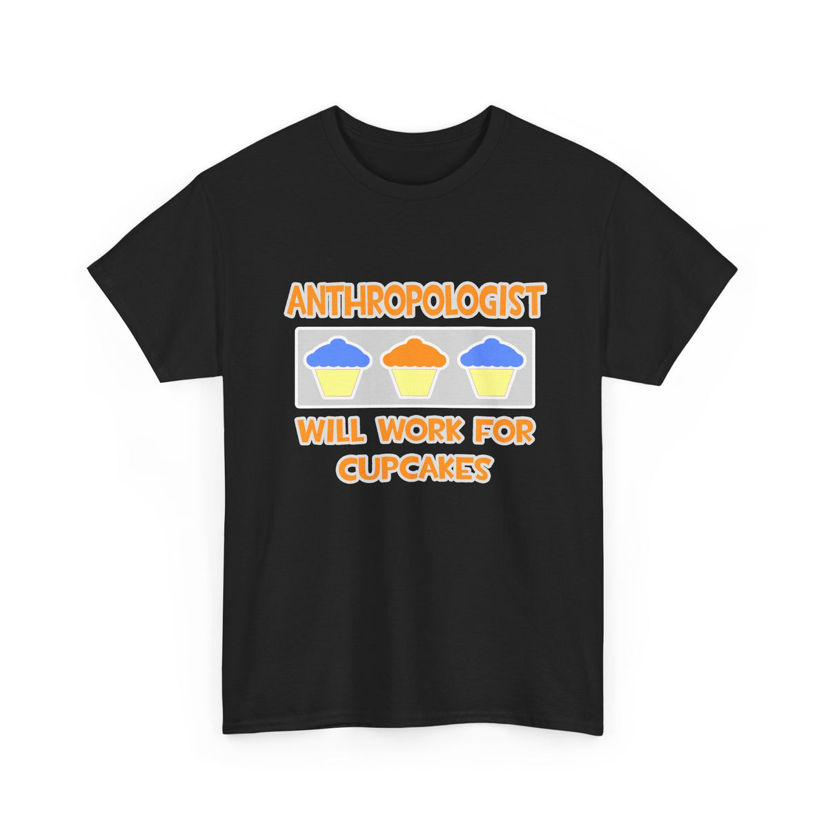 Anthropologist ... Will Work For Cupcakes - Unisex Heavy Cotton Tee