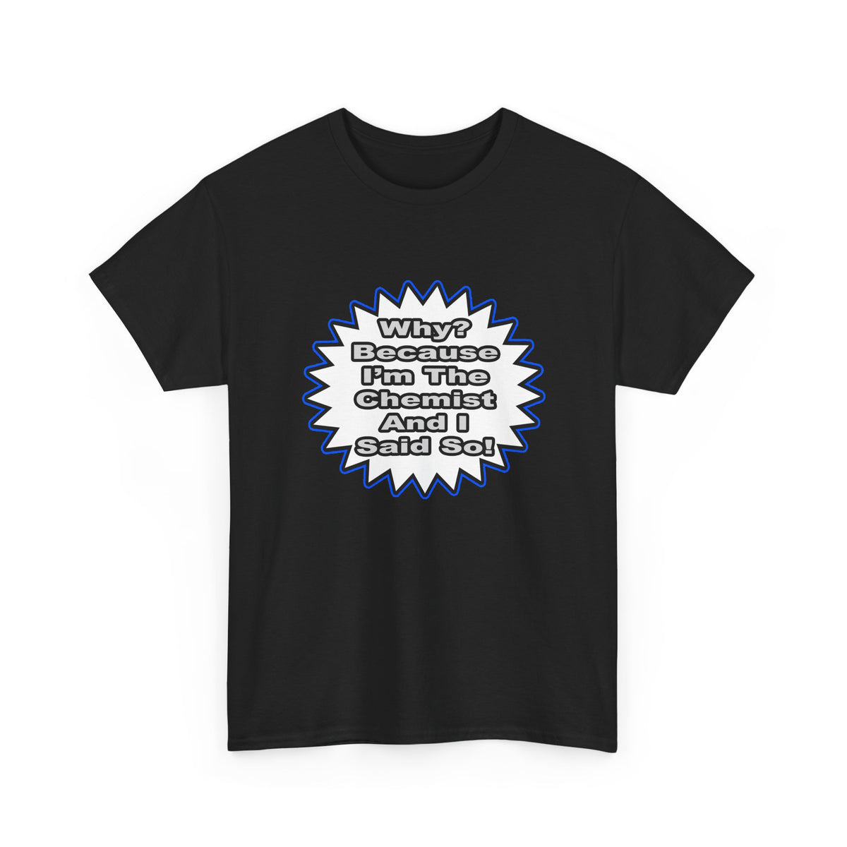 Chemist...Because I Said So - Unisex Heavy Cotton Tee