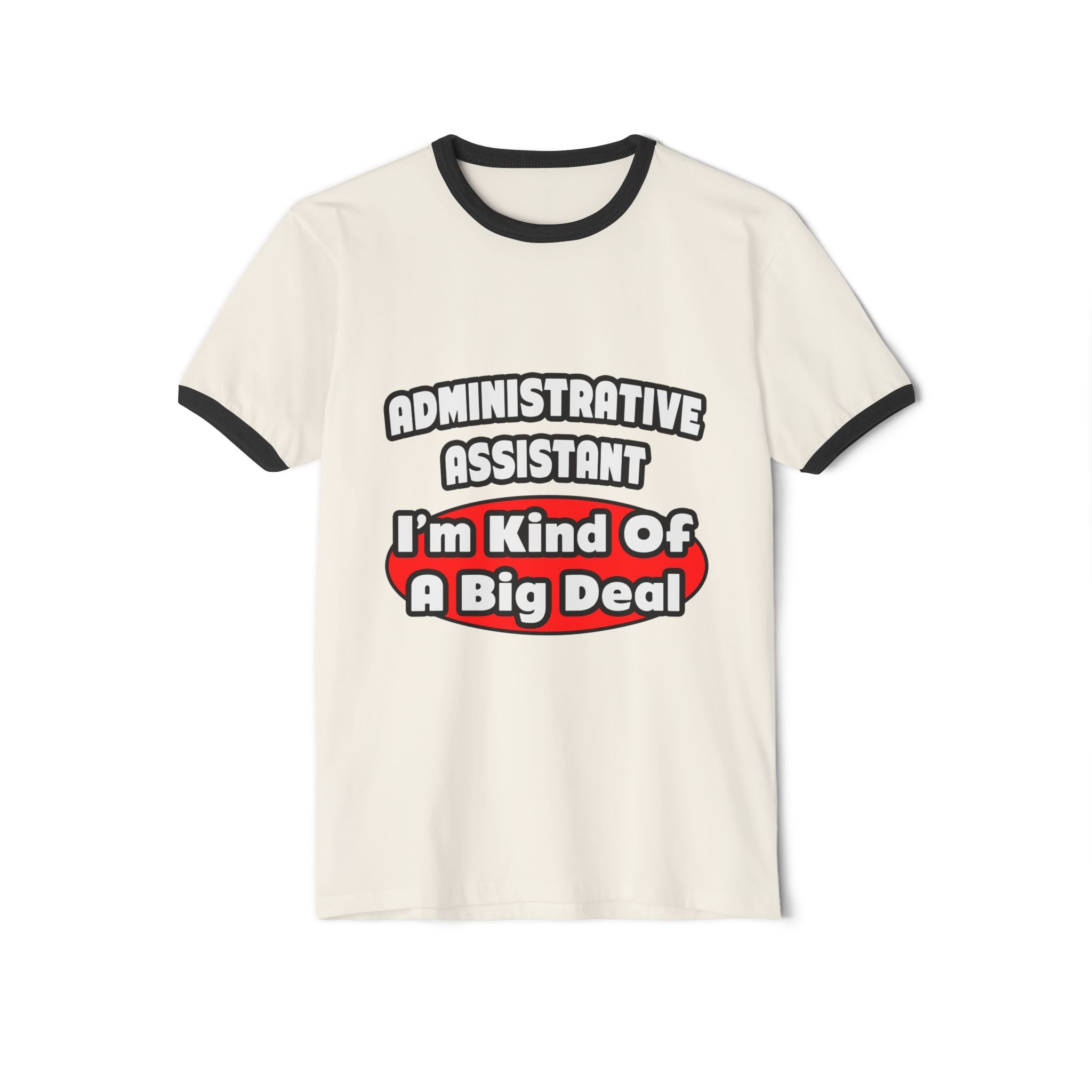 Administrative Assistant...Big Deal - Unisex Cotton Ringer T-Shirt