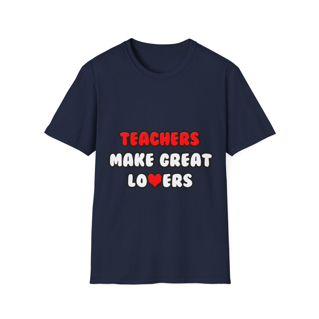 Teachers Make Great Lovers - Unisex Softstyle T-Shirt