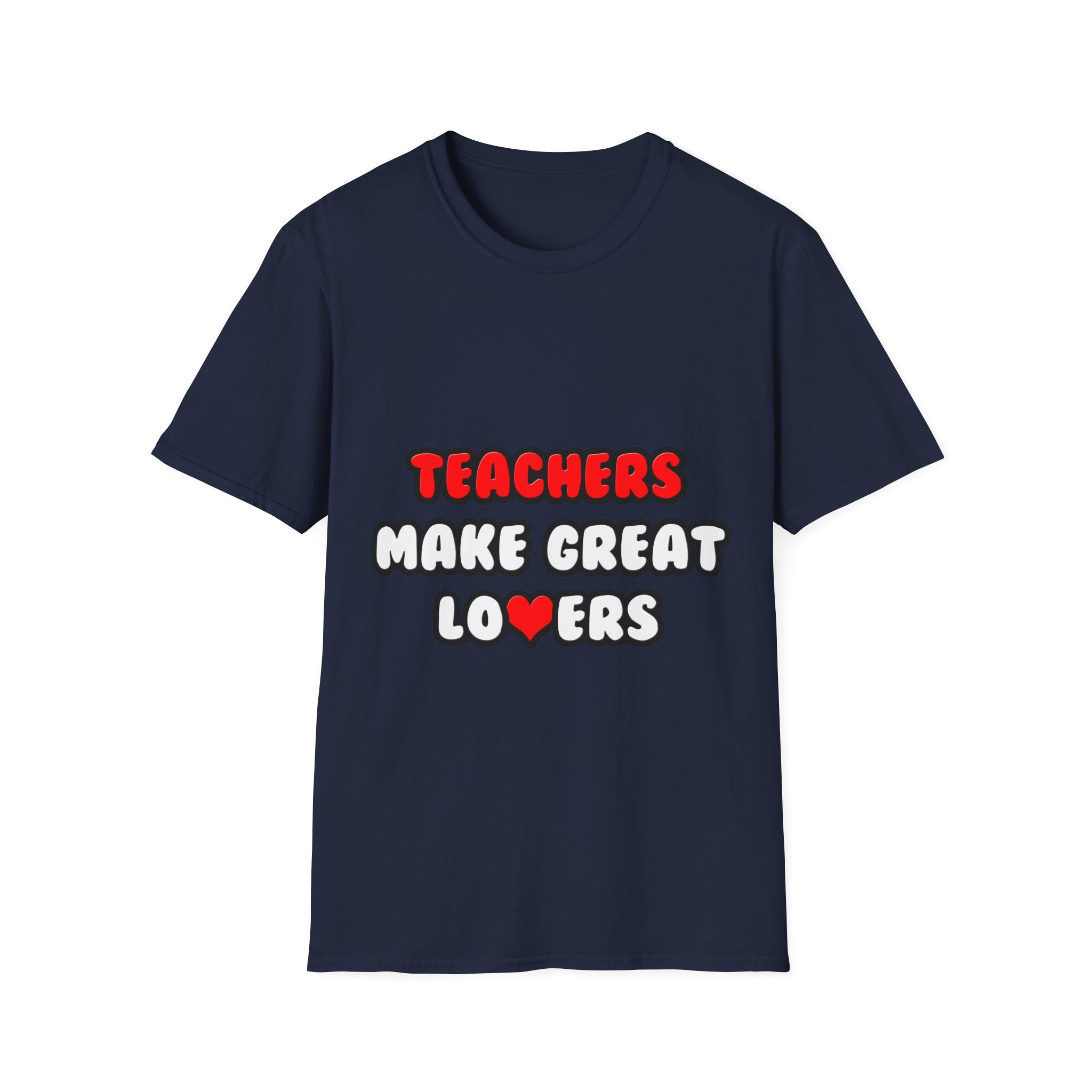 Teachers Make Great Lovers - Unisex Softstyle T-Shirt