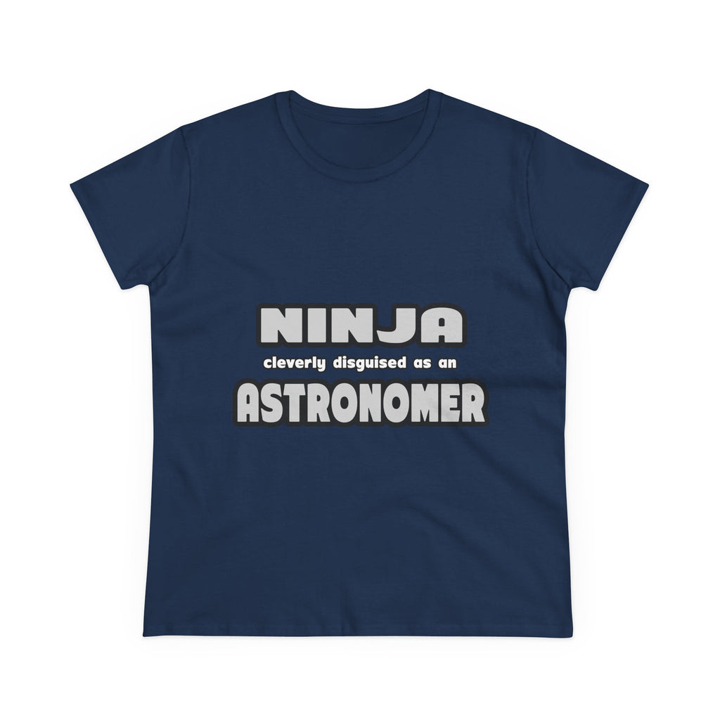Ninja Cleverly Disguised As An Astronomer - Women's Midweight Cotton Tee