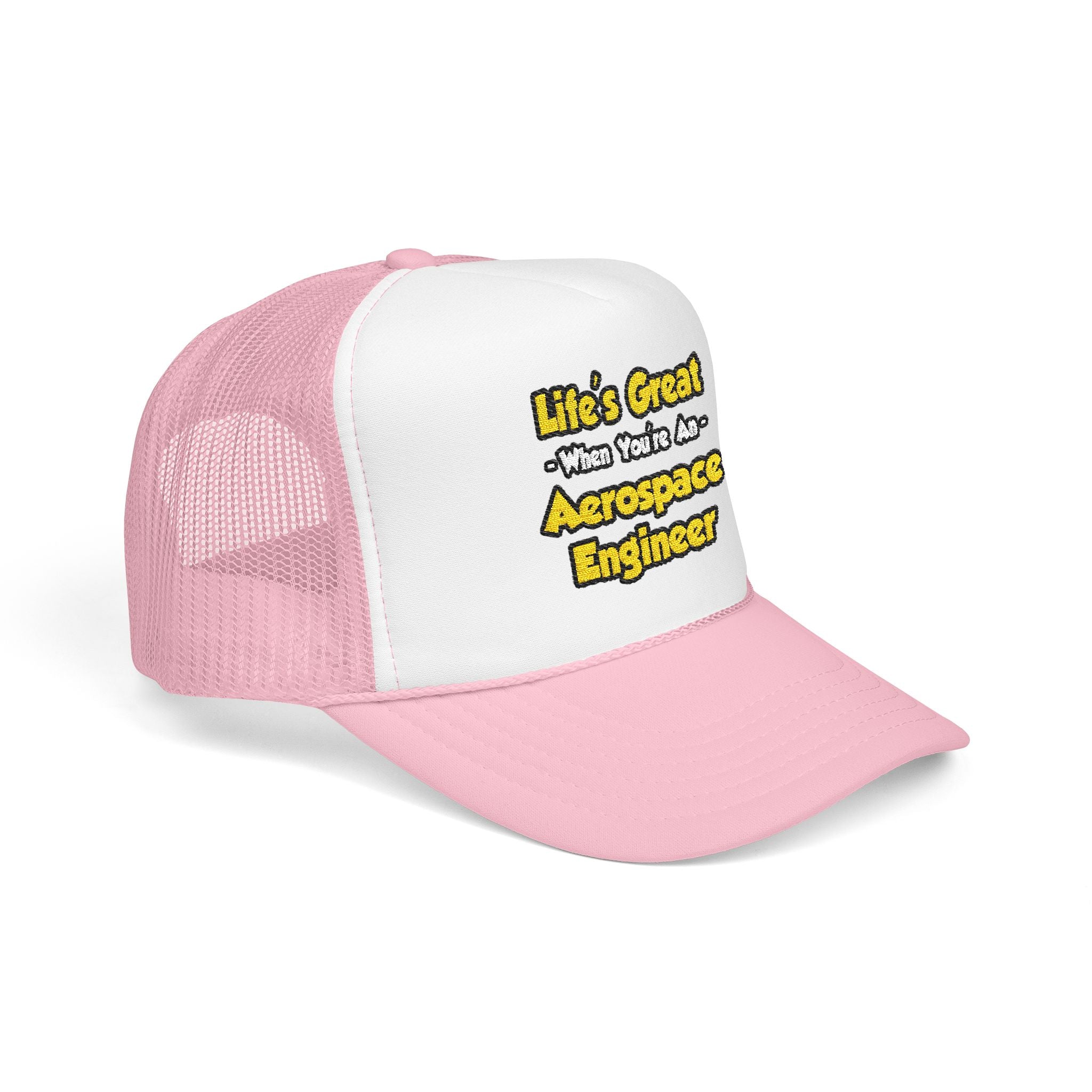 Life's Great...Aerospace Engineer - Foam Trucker Hat