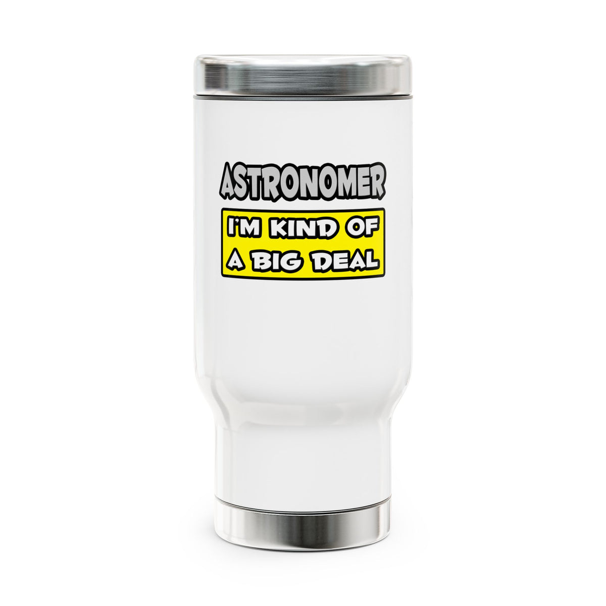 Astronomer .. I'm Kind of a Big Deal - Stainless Steel Travel Mug with Handle, 14oz
