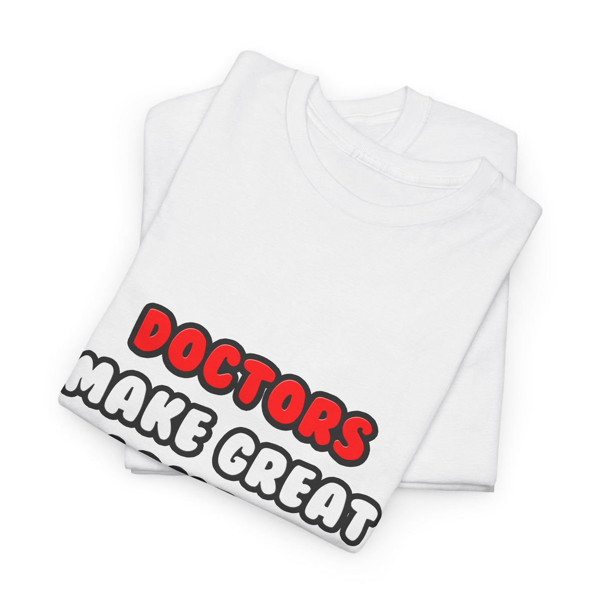 Doctors Make Great Lovers - Unisex Heavy Cotton Tee