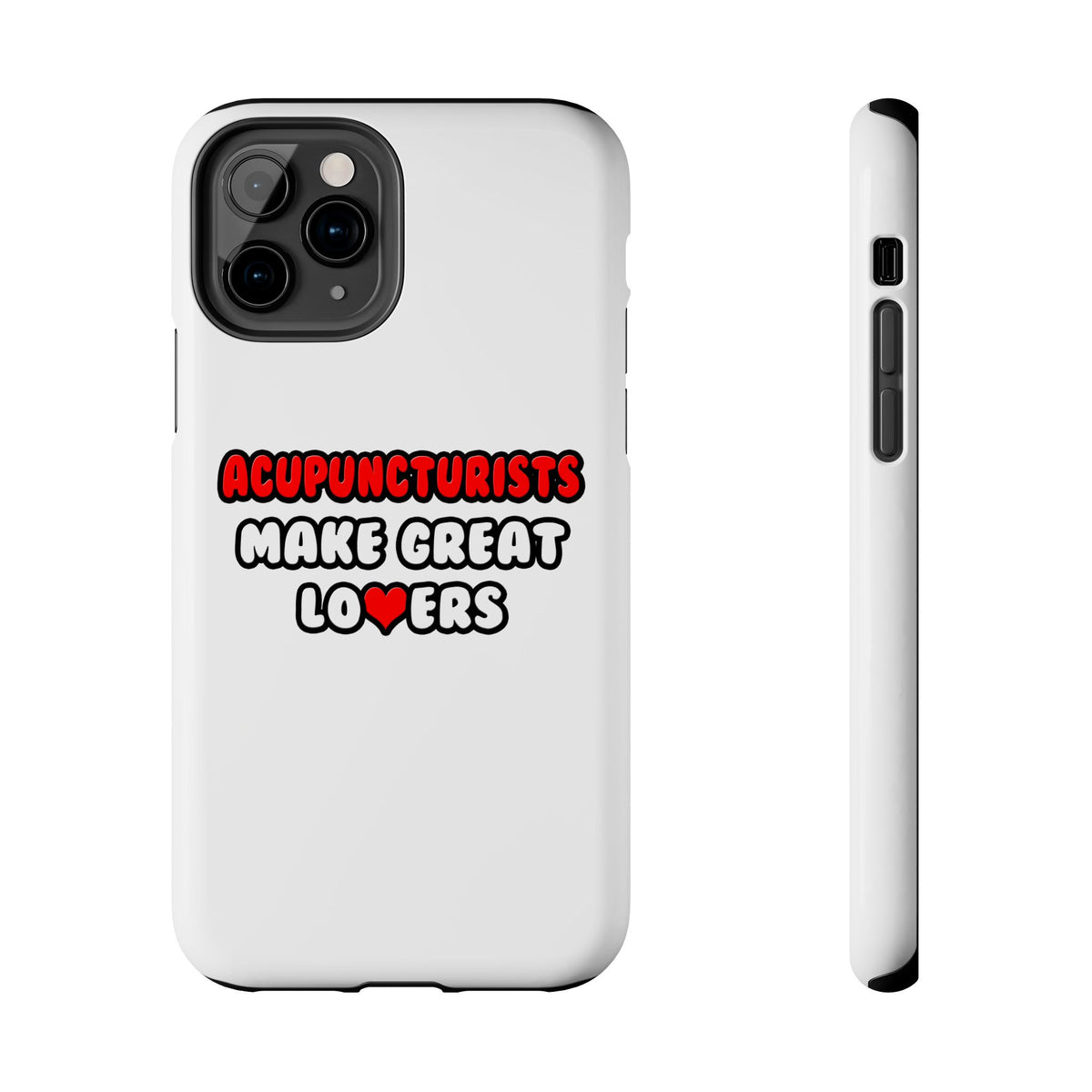 Acupuncturists Make Great Lovers - Tough Phone Cases