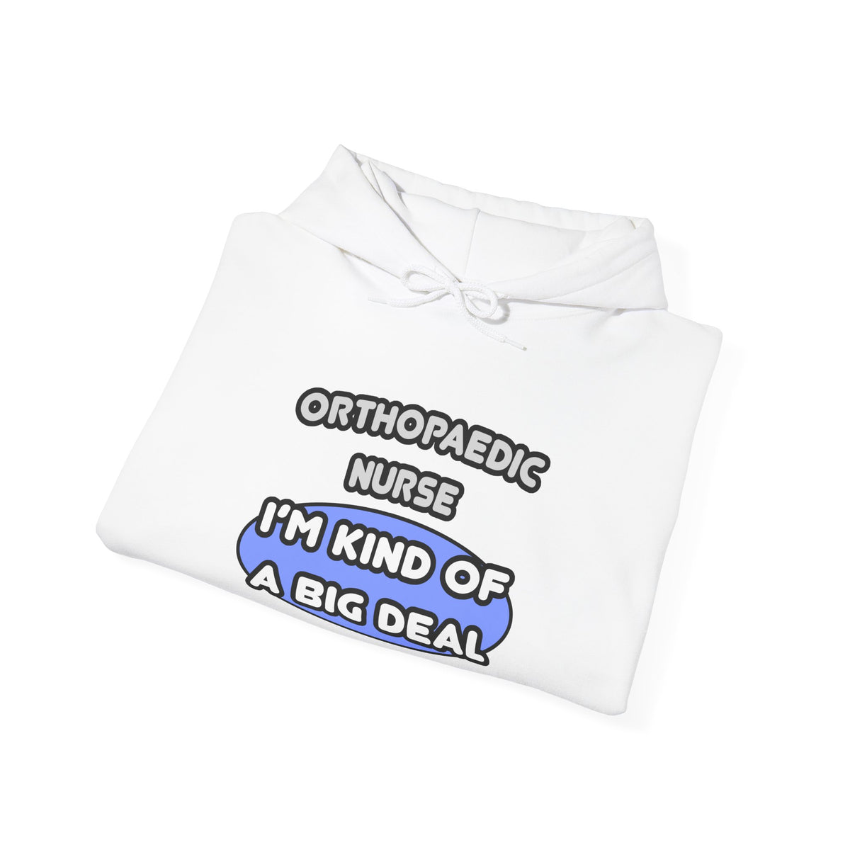Orthopaedic Nurse ... I'm Kind of a Big Deal - Unisex Heavy Blend™ Hooded Sweatshirt