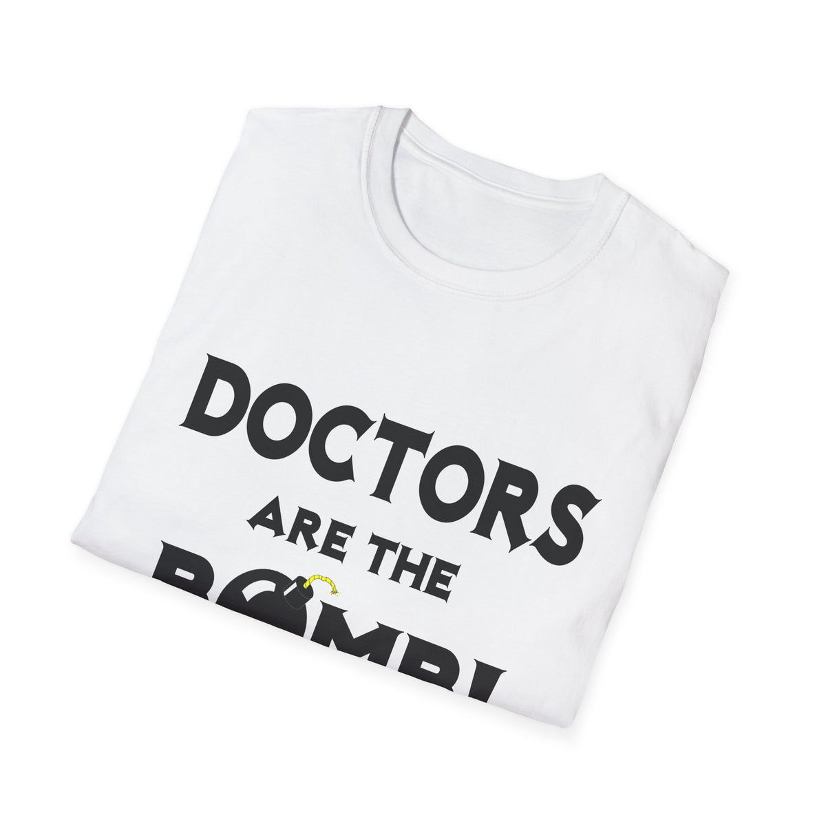 Doctors Are The Bomb! (2) - Unisex Softstyle T-Shirt