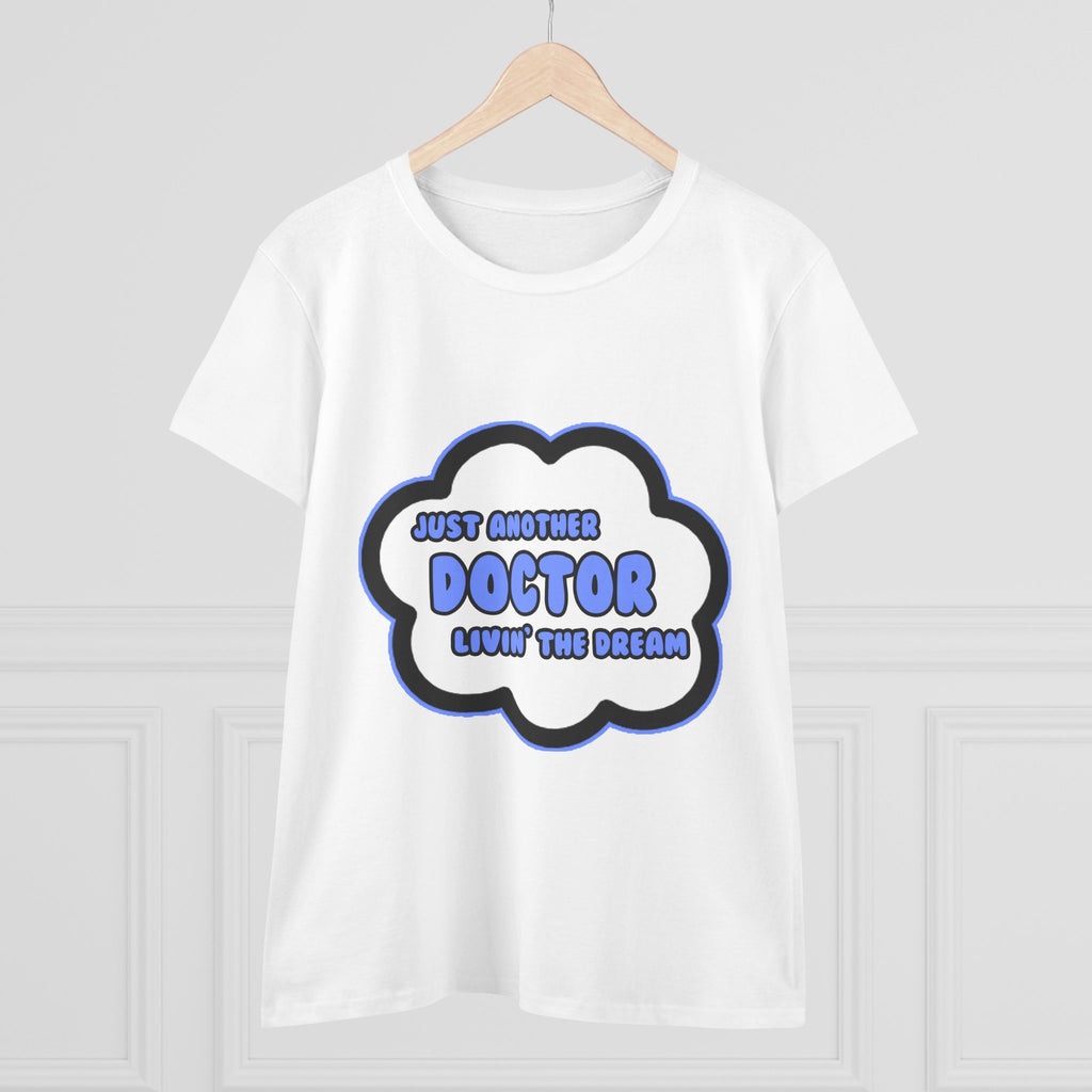 Doctor .. Livin' The Dream - Women's Midweight Cotton Tee