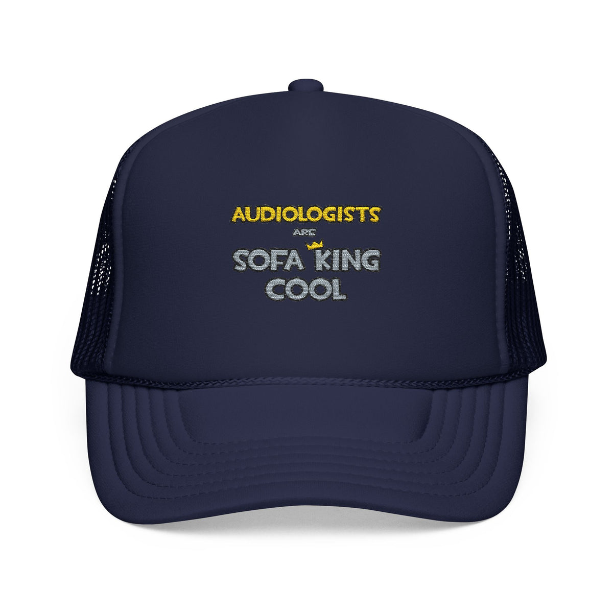 Audiologists Are Sofa King Cool - Foam Trucker Hat