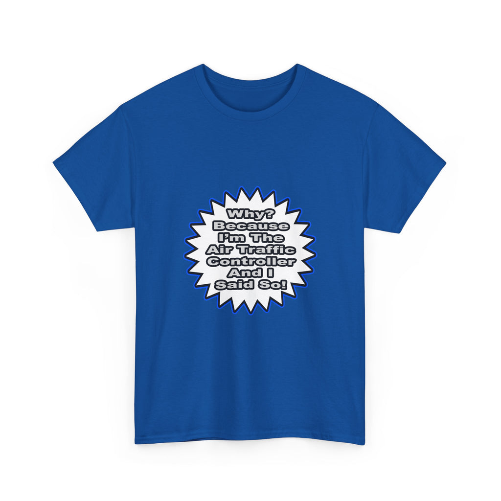 Air Traffic Controller...Because I Said So - Unisex Heavy Cotton Tee