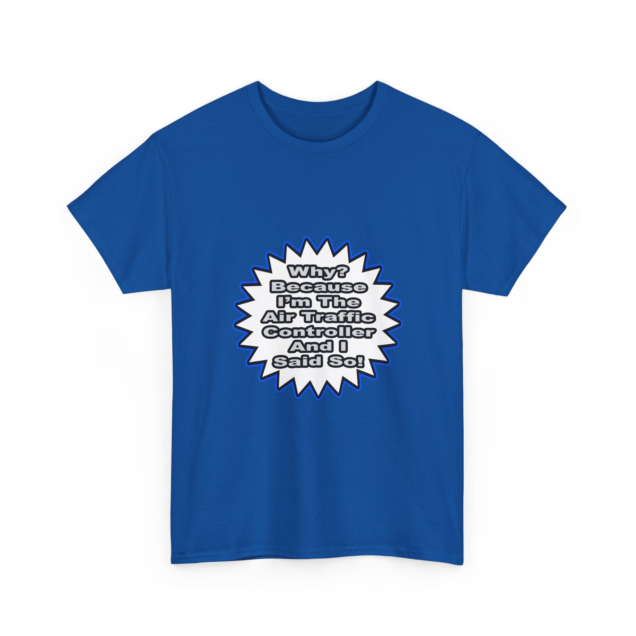 Air Traffic Controller...Because I Said So - Unisex Heavy Cotton Tee