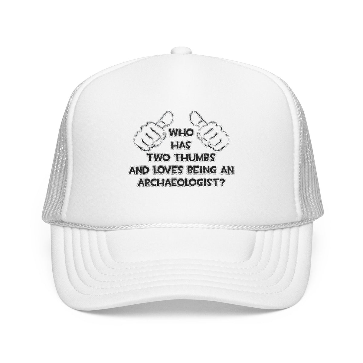 Two Thumbs and Loves Being an Archaeologist - Foam Trucker Hat