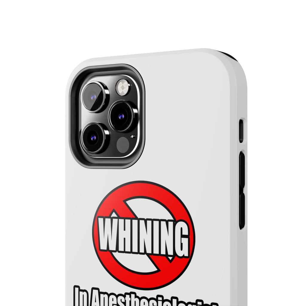 No Whining In Anesthesiologist Assistance - Tough Phone Cases