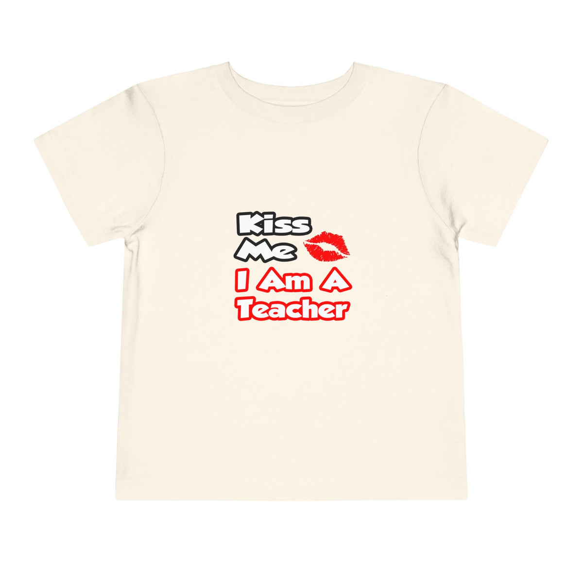 Kiss Me...I Am A Teacher - Toddler Short Sleeve Tee