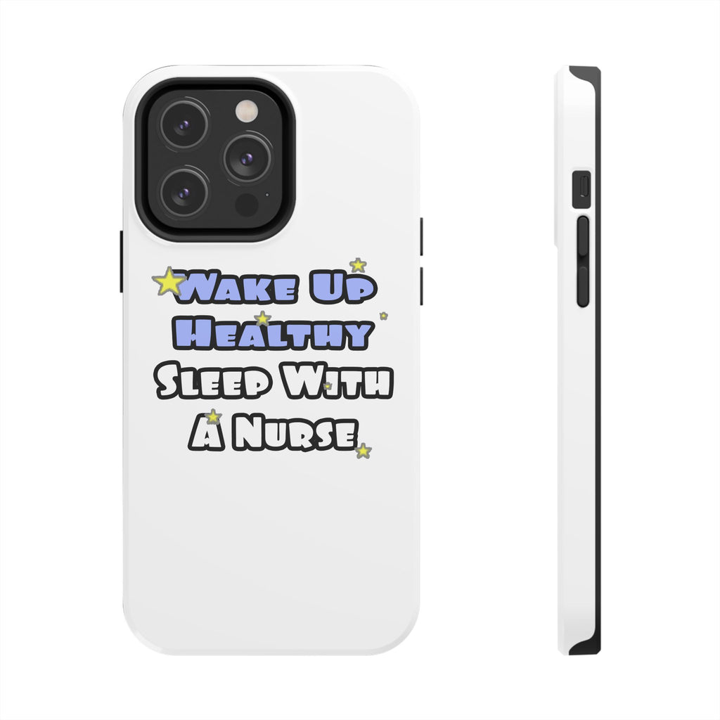 Wake Up Healthy...Sleep With a Nurse - Tough Phone Cases