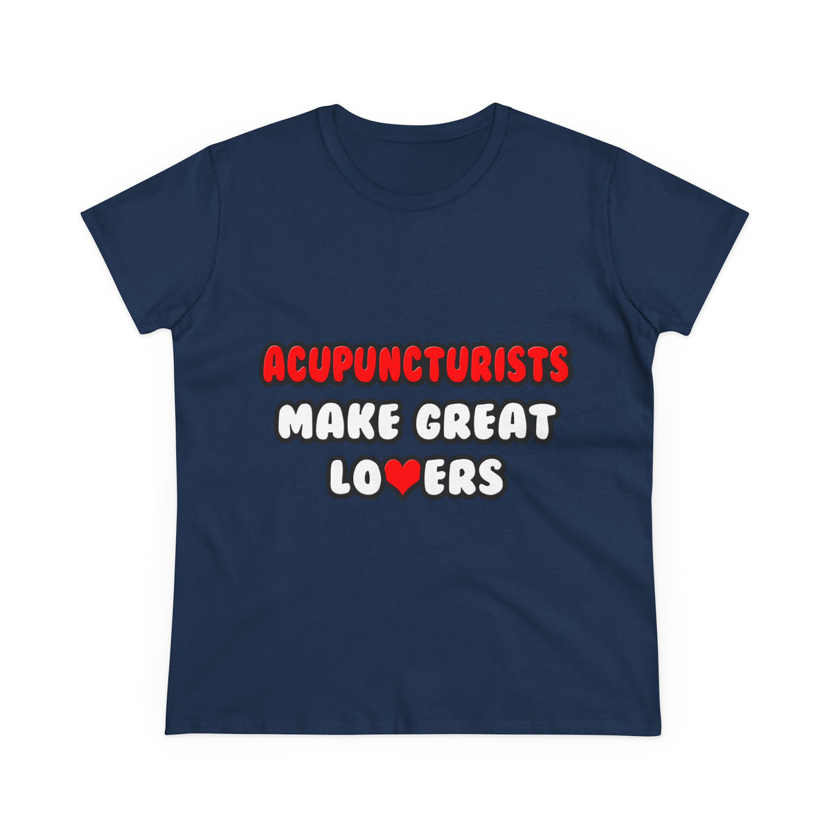 Acupuncturists Make Great Lovers - Women's Midweight Cotton Tee