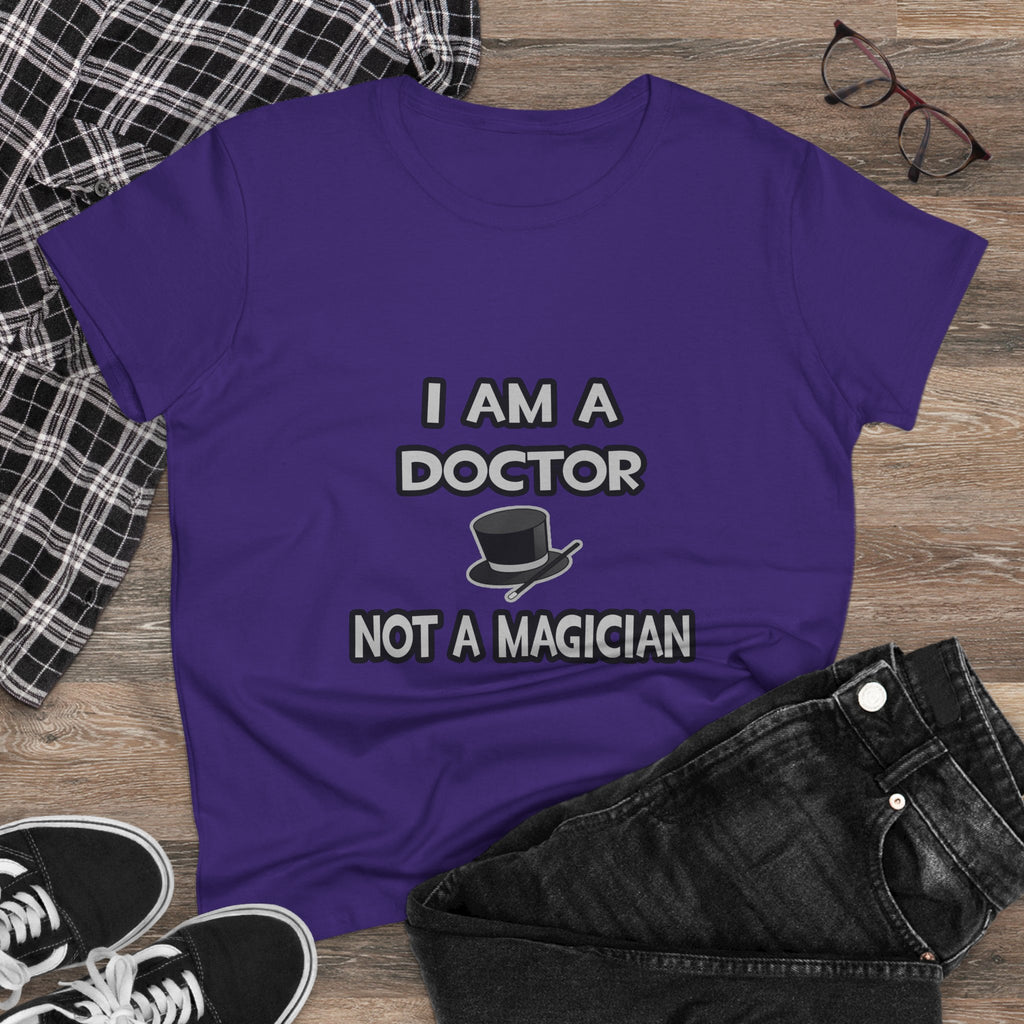 I Am A Doctor ... Not A Magician - Women's Midweight Cotton Tee