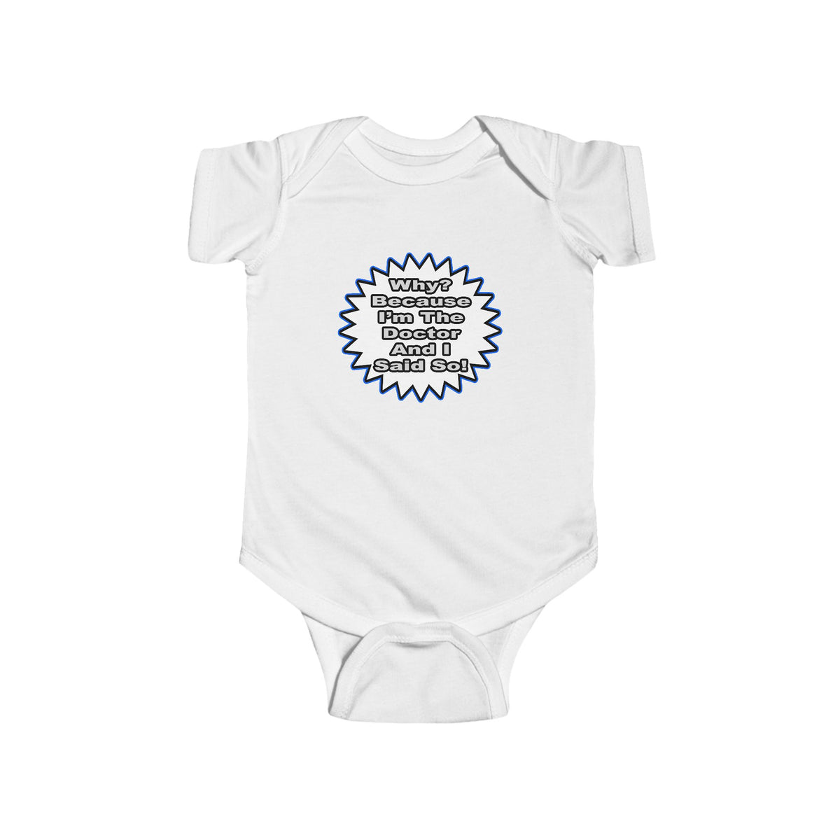 Doctor...Because I Said So - Infant Fine Jersey Bodysuit