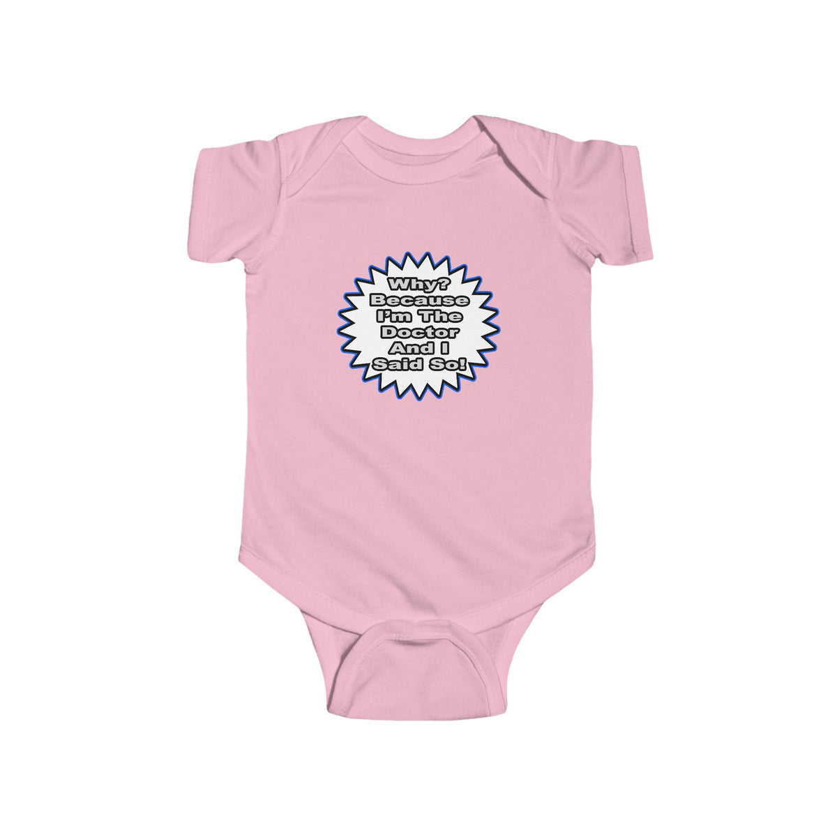 Doctor...Because I Said So - Infant Fine Jersey Bodysuit