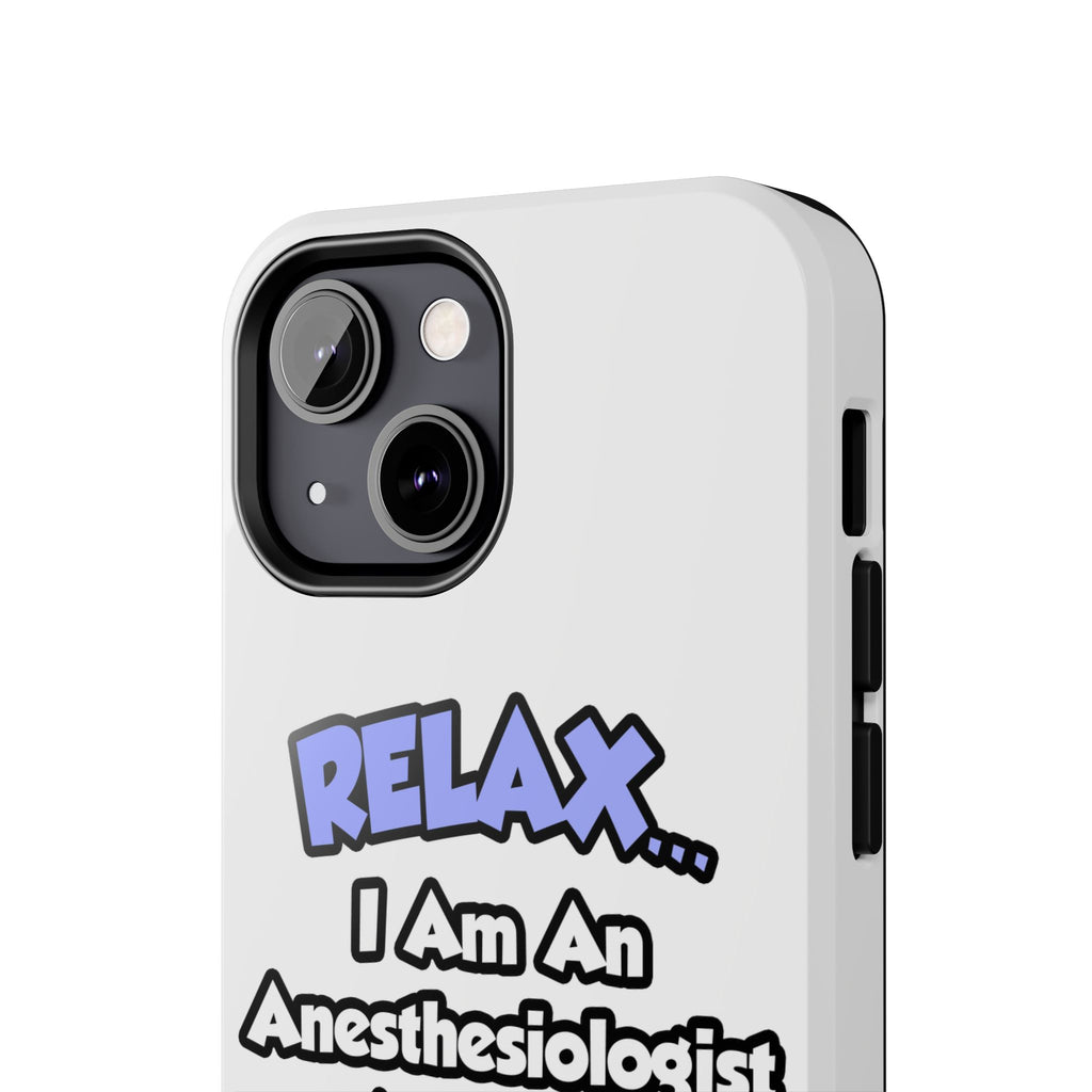 Relax .. I am an Anesthesiologist Assistant - Tough Phone Cases